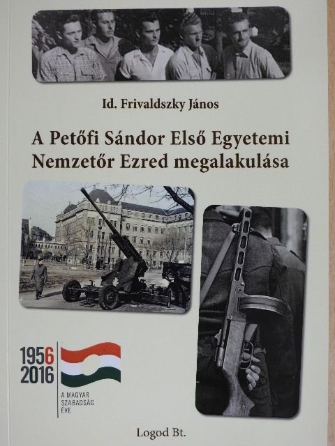 Id. Frivaldszky János - A Petőfi Sándor Első Egyetemi Nemzetőr Ezred megalakulása [antikvár]