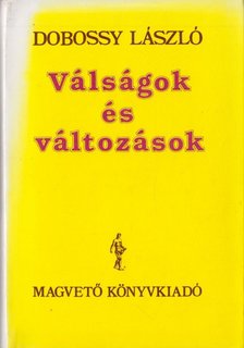 DOBOSSY LÁSZLÓ - Válságok és változások [antikvár]