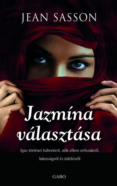 Jean Sasson - Jazmína választása - Igaz történet háborúról, nők elleni erőszakról, bátorságról és túlélésről [eKönyv: epub, mobi]