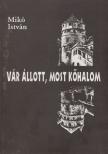 Mikó István - Vár állott, most kőhalom [antikvár]