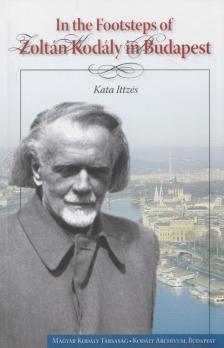 Kata Ittzés - In the Footsteps of Zoltán Kodály in Budapest [antikvár]