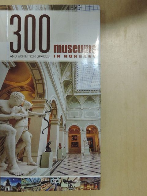 300 museums and exhibition spaces in Hungary [antikvár]
