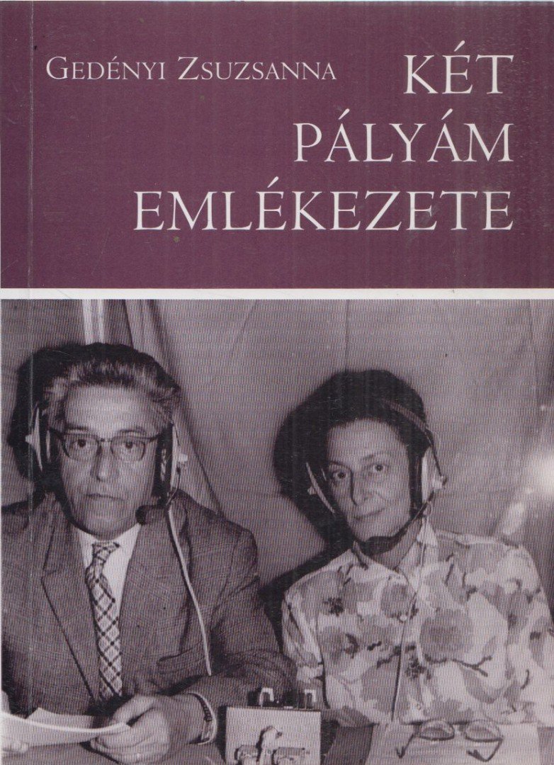 Gedényi Zsuzsanna - Két pályám emlékezete [antikvár]