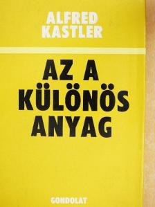 Alfred Kastler - Az a különös anyag [antikvár]