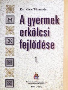 Dr. Kiss Tihamér - A gyermek erkölcsi fejlődése [antikvár]