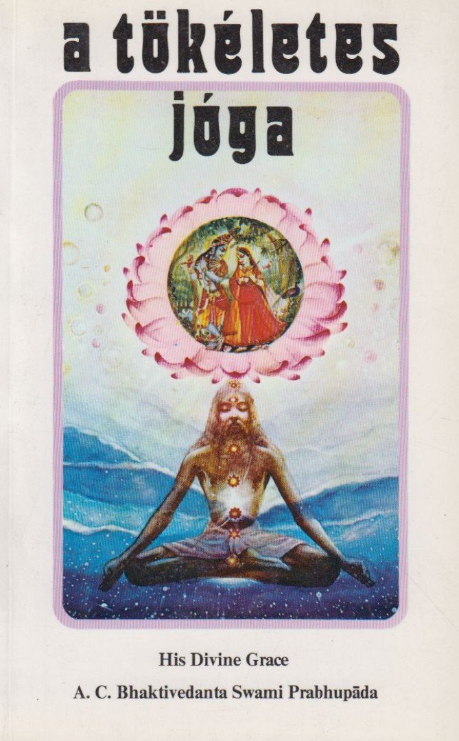 A. C. BHAKTIVEDANTA SWAMI PRABHUPÁDA - A tökéletes jóga [antikvár]