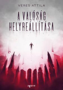 Veres Attila - A valóság helyreállítása [antikvár]
