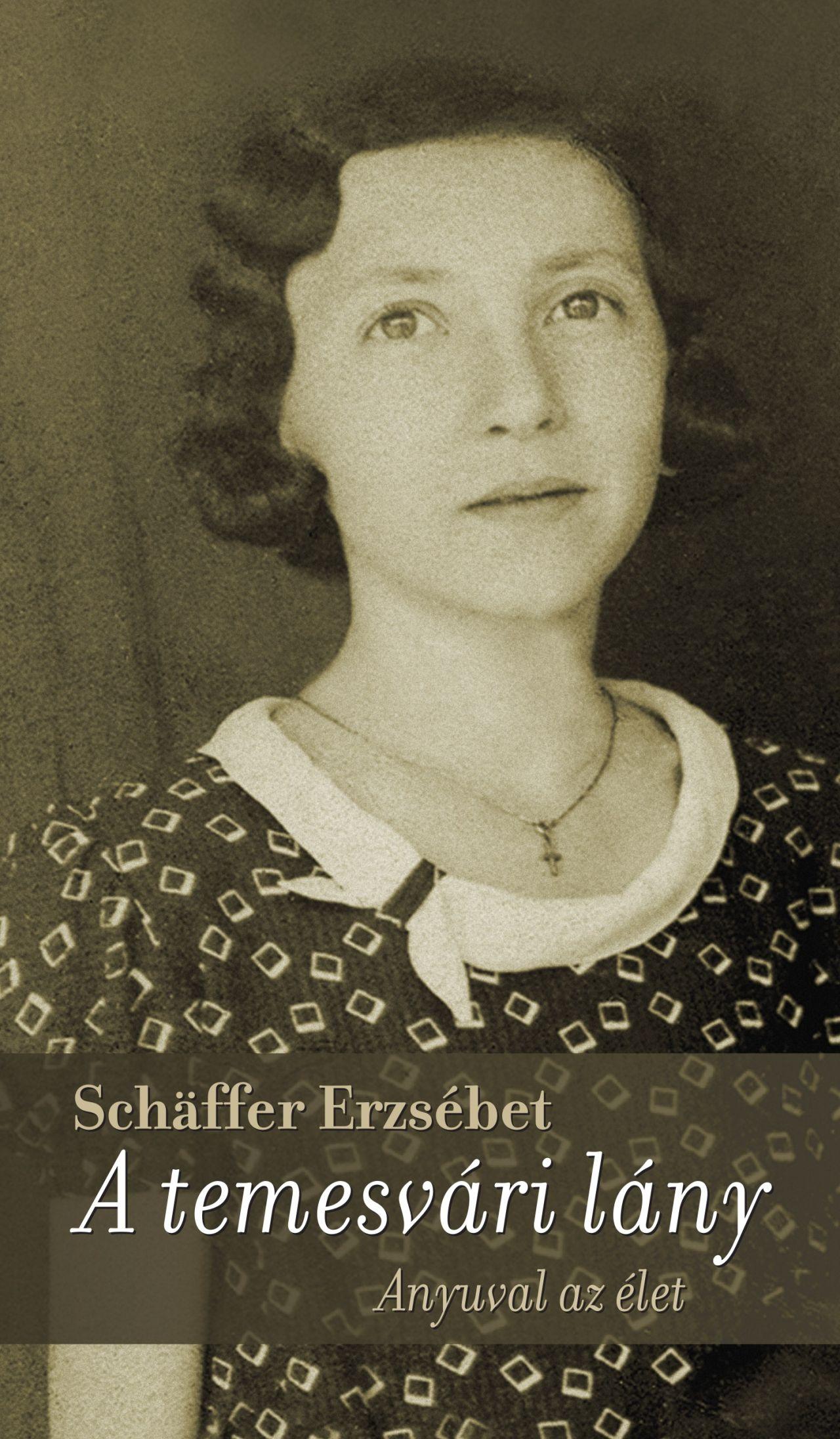 Schäffer Erzsébet - A temesvári lány - Anyuval az élet