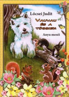 Lőcsei Judit - Vauvau és a többiek - Anyu meséi [antikvár]