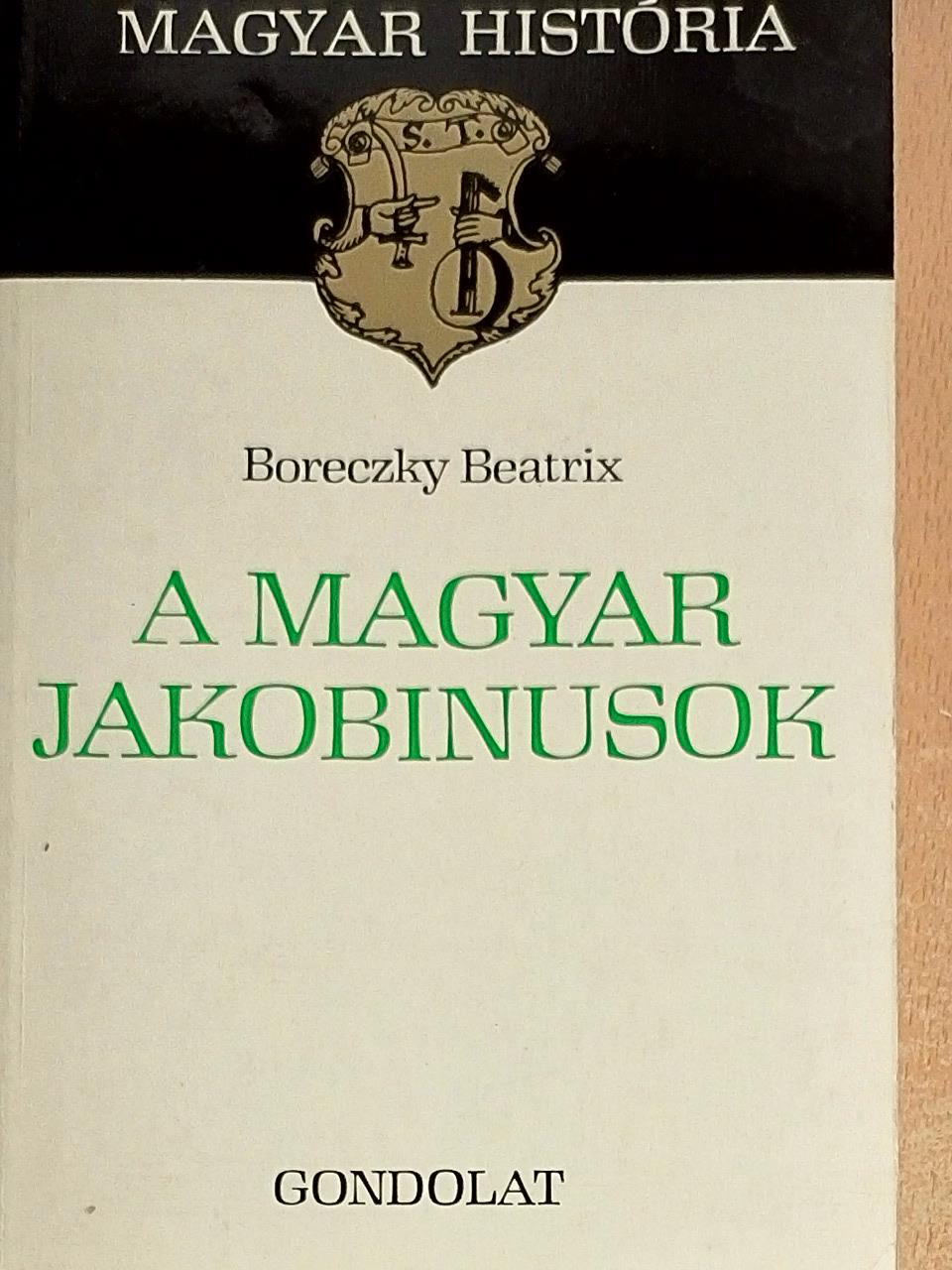 Boreczky Beatrix - A magyar jakobinusok [antikvár]