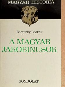 Boreczky Beatrix - A magyar jakobinusok [antikvár]
