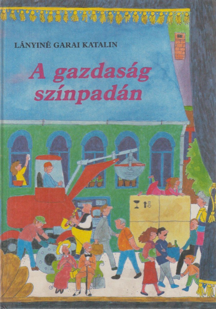 Lányiné Garai Katalin - A gazdaság színpadán [antikvár]