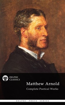 ARNOLD, MATTHEW - Delphi Complete Poetical Works of Matthew Arnold (Illustrated) [eKönyv: epub, mobi]