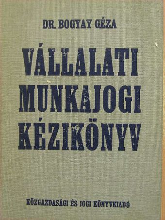 Dr. Bogyay Géza - Vállalati munkajogi kézikönyv [antikvár]