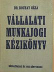 Dr. Bogyay Géza - Vállalati munkajogi kézikönyv [antikvár]