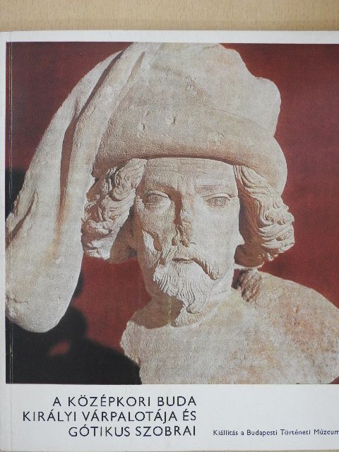 A középkori Buda királyi várpalotája és gótikus szobrai [antikvár]