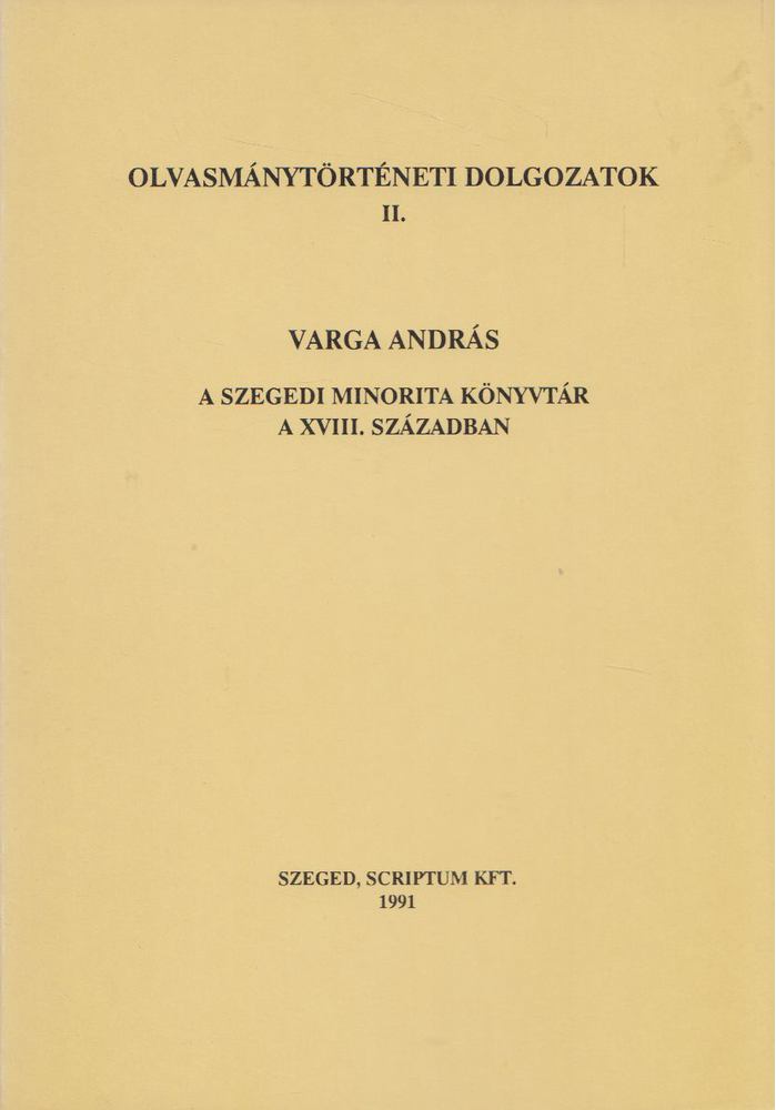 Varga András - A szegedi minorita könyvtár a XVIII. században [antikvár]