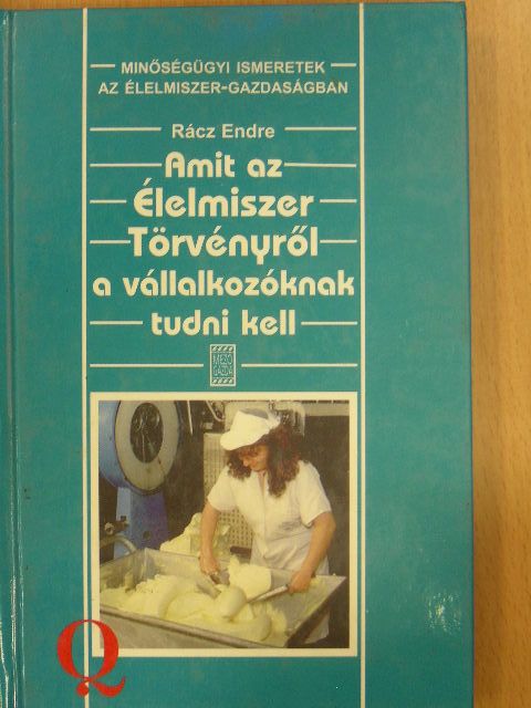 Rácz Endre - Amit az Élelmiszer Törvényről a vállalkozóknak tudni kell [antikvár]