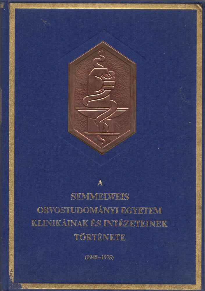Dr. Huszár György, Dr. Schranz Dénes, Liptai Ervinné, Dr. Zalai Károly, Dr. Végh Antal, Dr. Iván Géza (szerk.), Ruff Mihály - A Semmelweis Orvostudományi Egyetem Klinikáinak és Intézeteinek története (1945-1975) [antikvár]