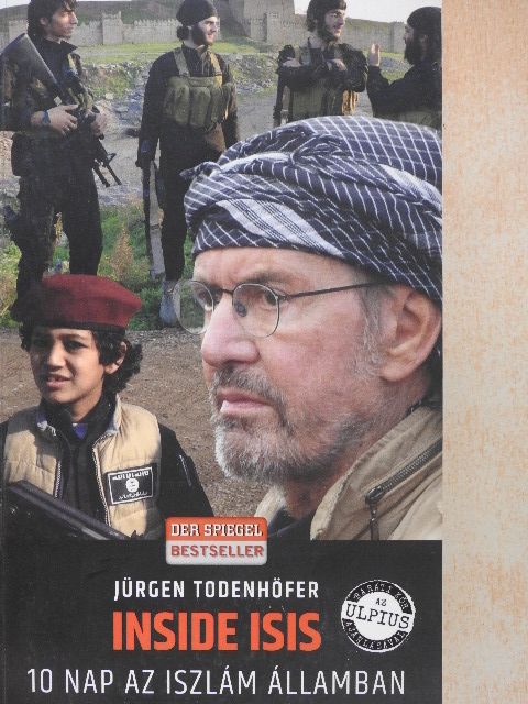 Jürgen Todenhöfer - Inside ISIS - 10 nap az Iszlám Államban [antikvár]