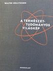 Walter Hollitscher - A természettudományos világkép [antikvár]