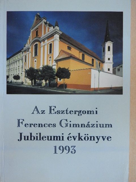 Dr. Huszár Imre (P. Jeromos) - Az Esztergomi Ferences Gimnázium Jubileumi évkönyve 1993 [antikvár]