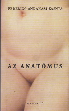 Andahazi-Kasnya, Frederico - Az anatómus [antikvár]