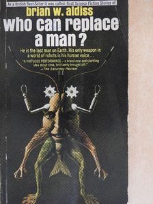 Brian W. Aldiss - Who Can Replace A Man? [antikvár]