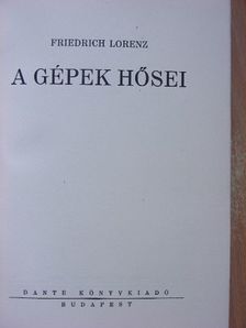 Friedrich Lorenz - A gépek hősei [antikvár]