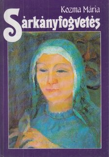 Kozma Mária - Sárkányfogvetés [antikvár]