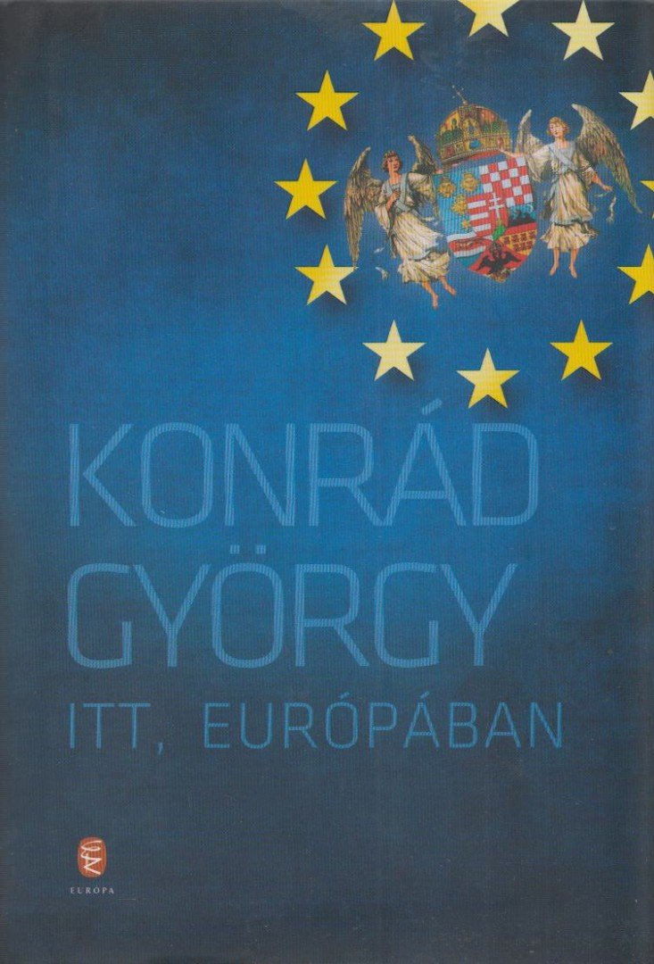 KONRÁD GYÖRGY - Itt, Európában [antikvár]