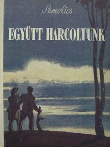 Jurij Szmolics - Együtt harcoltunk [antikvár]