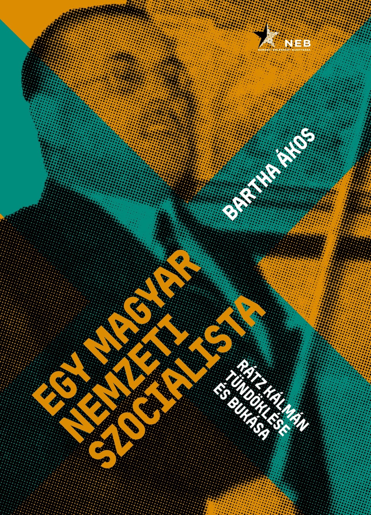 Bartha Ákos - Egy magyar nemzeti szocialista. Rátz Kálmán tündöklése