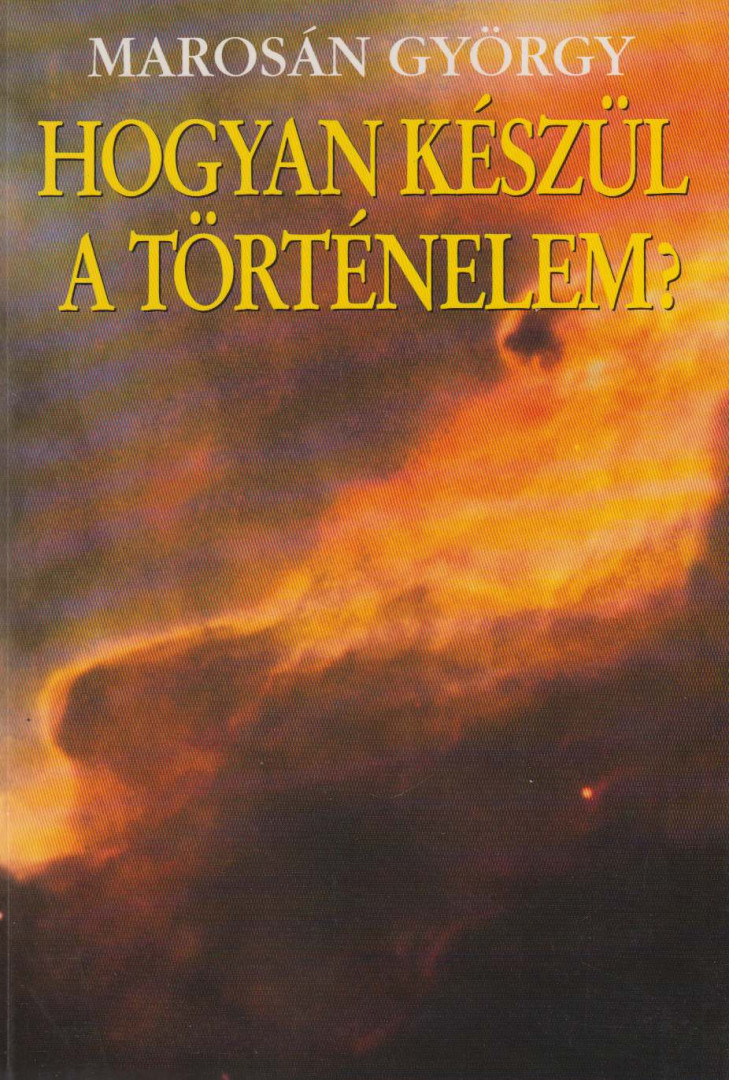 Marosán György - Hogyan készül a történelem? (dedikált) [antikvár]