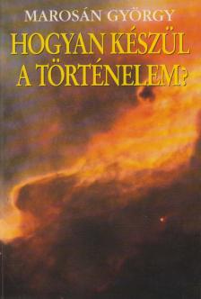 Marosán György - Hogyan készül a történelem? (dedikált) [antikvár]