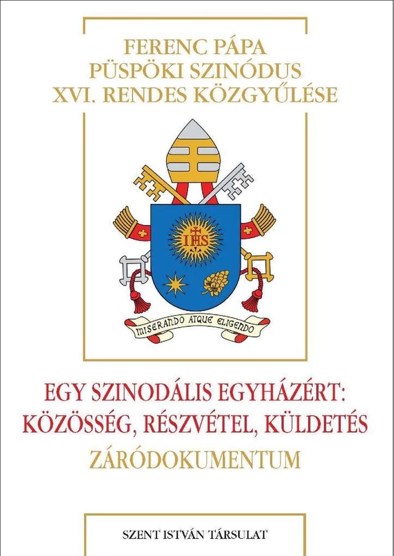 Ferenc pápa - Egy szinodális Egyházért: Közösség, részvétel, küldetés - Záródokumentum
