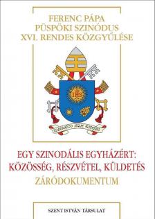 Ferenc pápa - Egy szinodális Egyházért: Közösség, részvétel, küldetés - Záródokumentum