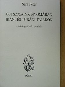 Sára Péter - Ősi szavaink nyomában iráni és turáni tájakon [antikvár]