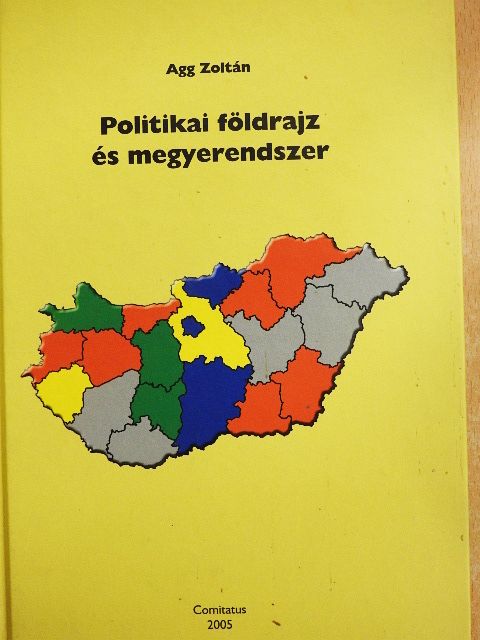 Agg Zoltán - Politikai földrajz és megyerendszer [antikvár]
