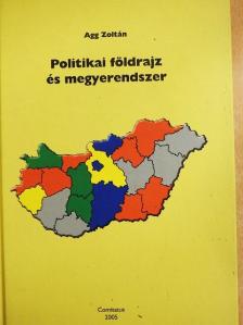 Agg Zoltán - Politikai földrajz és megyerendszer [antikvár]