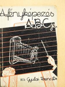 Dr. Gyulai Ferenc - A fényképezés ABC-je [antikvár]