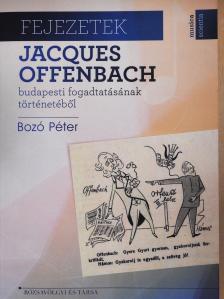 Bozó Péter - Fejezetek Jacques Offenbach budapesti fogadtatásának történetéből (dedikált példány) [antikvár]