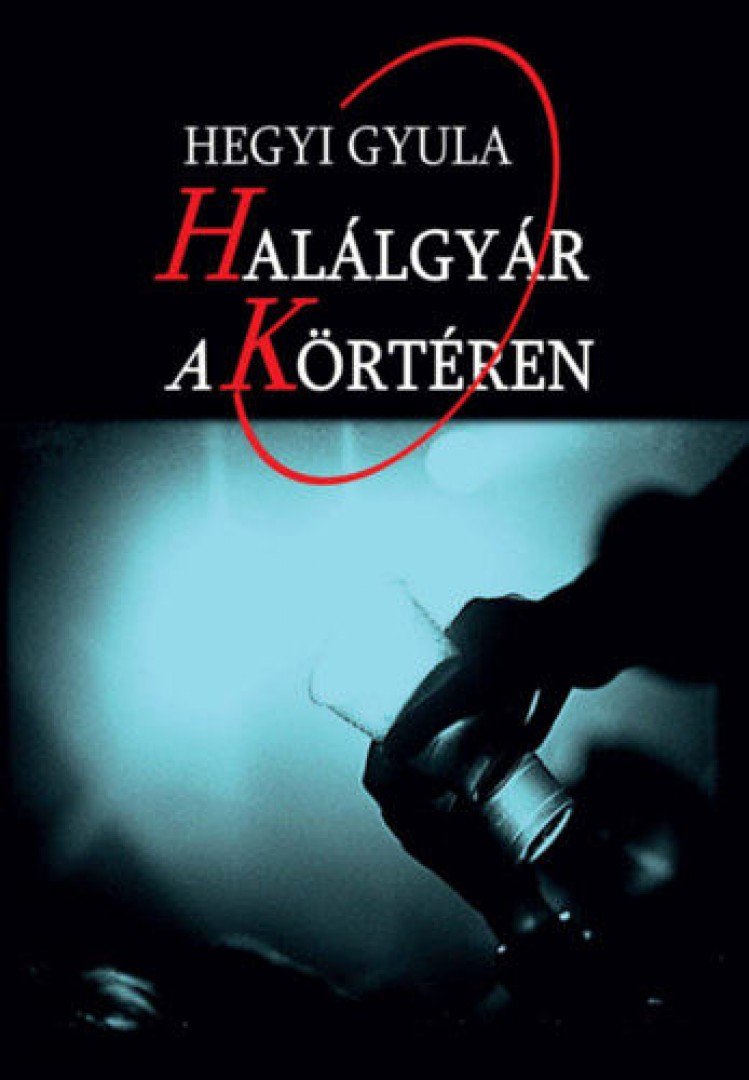 HEGYI GYULA - Halálgyár a Körtéren [antikvár]