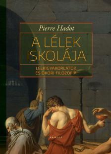Pierre Hadot - A lélek iskolája