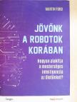 Martin Ford - Jövőnk a robotok korában [antikvár]