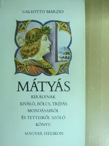 Galeotto Marzio - Mátyás királynak kiváló, bölcs, tréfás mondásairól és tetteiről szóló könyv [antikvár]