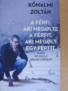 Kőhalmi Zoltán - A férfi, aki megölte a férfit, aki megölt egy férfit, avagy 101 hulla Dramfjordban [antikvár]