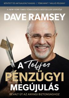 Dave Ramsey - A Teljes pénzügyi megújulás - Bevált út az anyagi biztonsághoz.