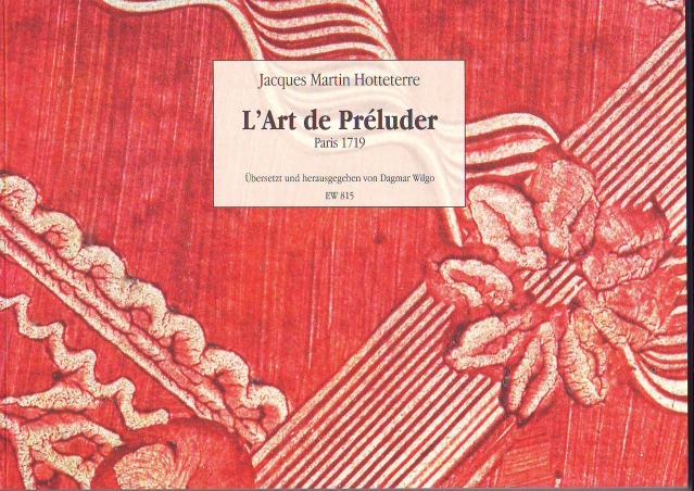 HOTTETERRE, JACQUES MARTIN - L'ART DE PRÉLUDER, PARIS 1719, ÜBERSETZT UND HERAUSGEGEBEN VON DAGMAR WILGO