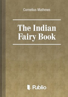 Mathews Cornelius - The Indian Fairy Book [eKönyv: epub, mobi, pdf]